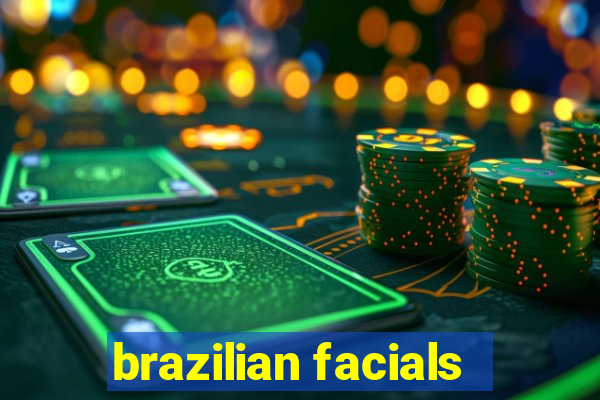 brazilian facials